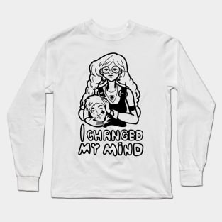 I changed my mind feminist t-shirt design Long Sleeve T-Shirt